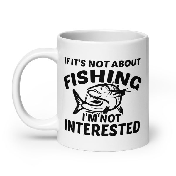 If it's not about fishing I'm not interested funny coffee mug / cup - Image 8