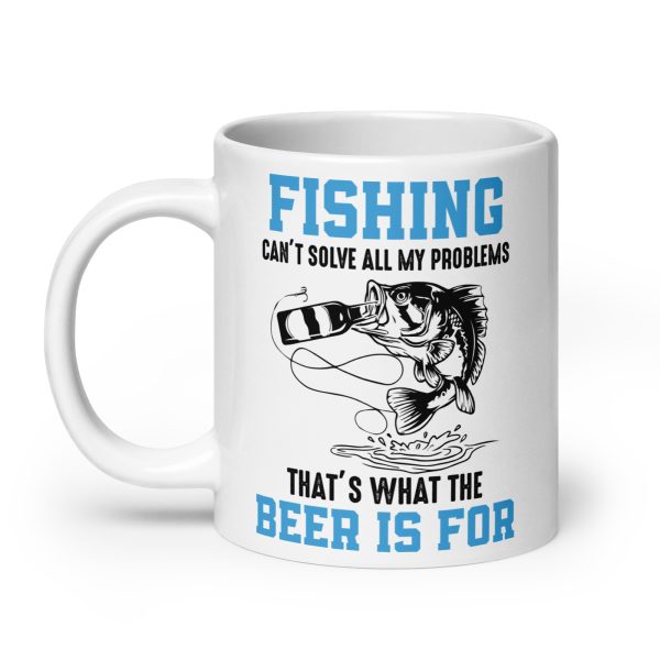 Fishing can't solve all my problems that's what the beer is for funny coffee mug / cup - Image 8