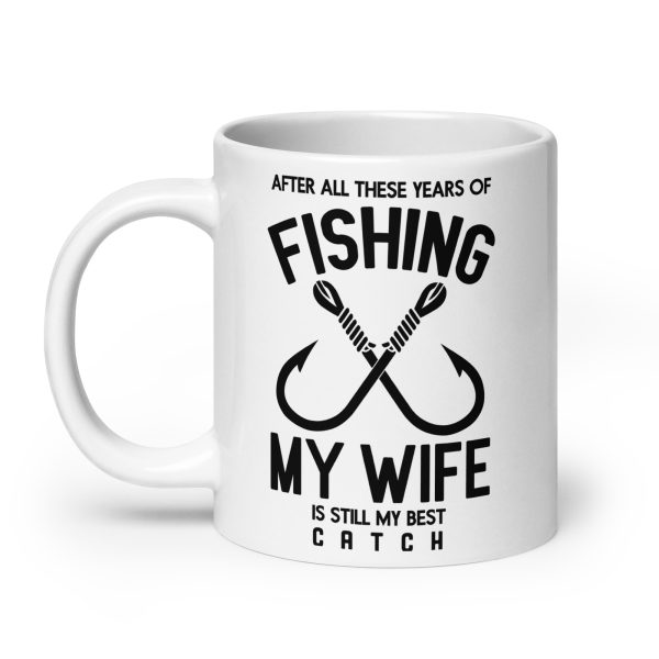 After all these years of fishing my wife is still my best catch funny coffee mug / cup - Image 8