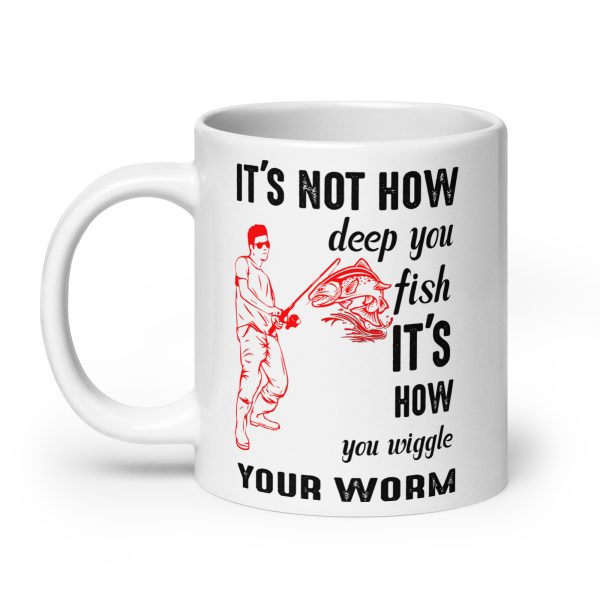 It's not how deep you fish it's how you wiggle your worm funny coffee mug / cup - Image 8