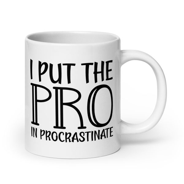 I Put The Pro In Procrastinate Funny Coffee Mug / Cup