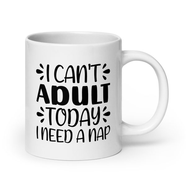 I Can't Adult Today I Need A Nap Funny Coffee Mug / Cu