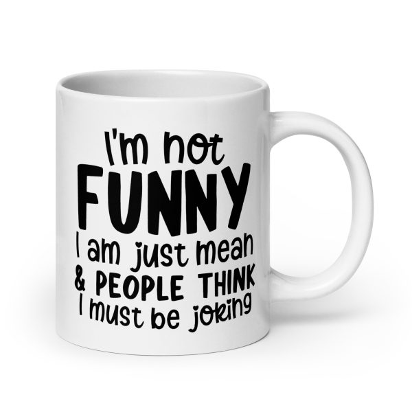 I'm Not Funny I'm Just Mean Funny Coffee Mug / Cup