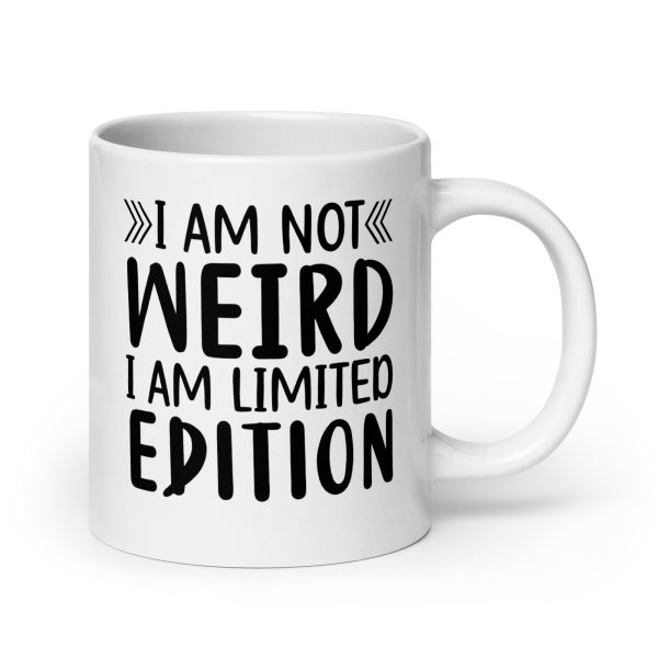 I'm Not Weird I'm Limited Edition Funny Coffee Mug / Cup