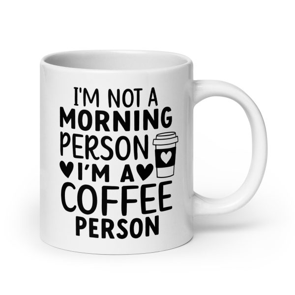 I'm Not a Morning Person I'm a Coffee Person Funny Coffee Mug / Cup