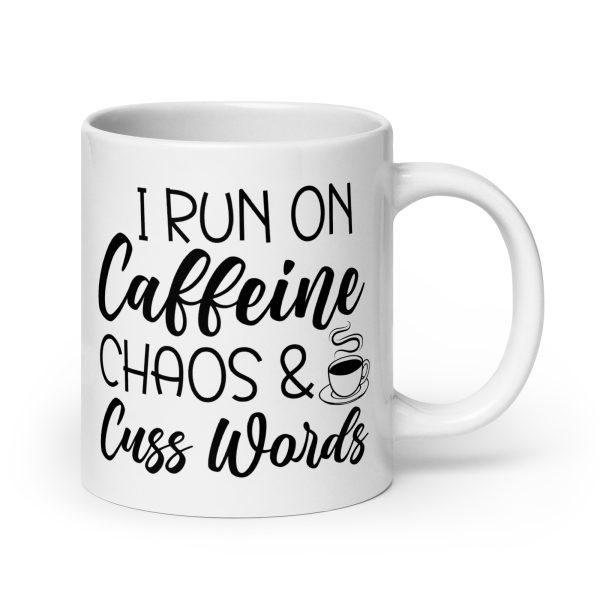 I Run On Caffeine Chaos & Cuss Words Funny Coffee Mug / Cup