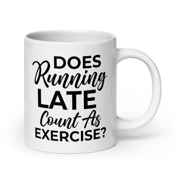 Does Running Late Count As Exercise Funny Coffee Mug / Cup