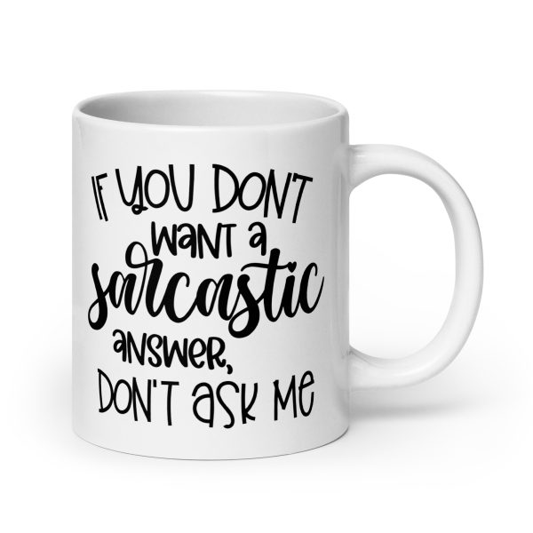 If You Don't Want a Sarcastic Answer Don't Ask Me Funny Coffee Mug / Cup