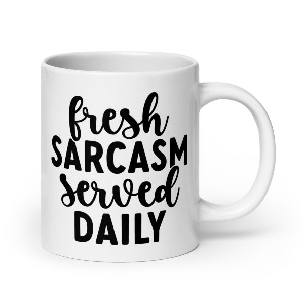 Fresh Sarcasm Served Daily Funny Coffee Mug / Cup