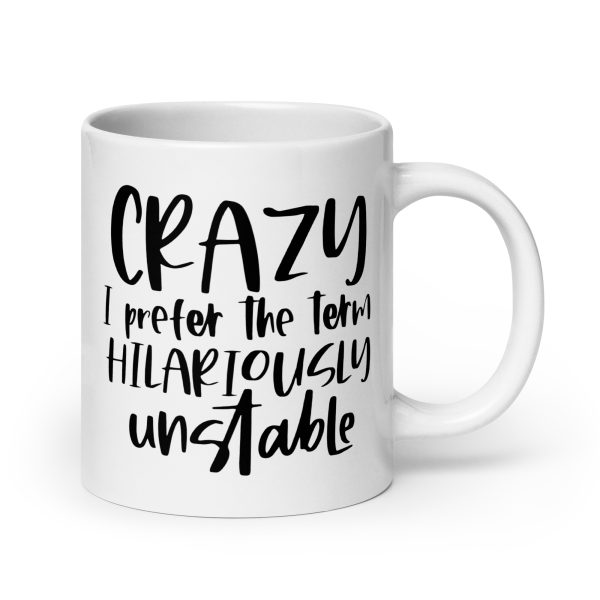 Crazy I Prefer The Term Hilariously Unstable Funny Coffee Mug / Cup