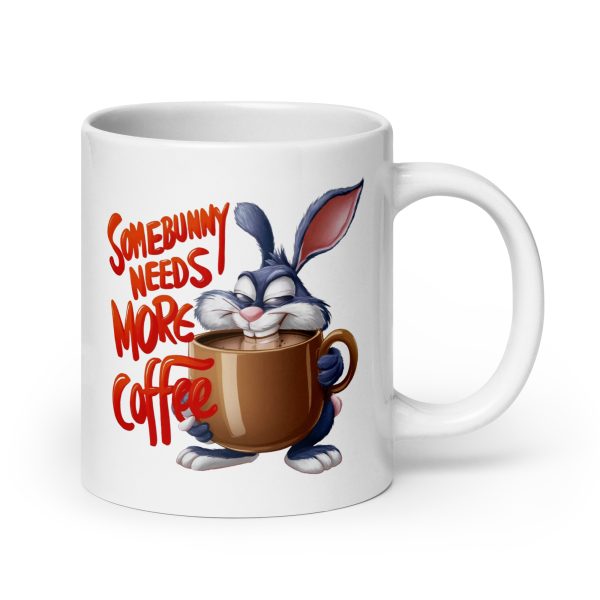 Somebunny Needs More Coffee Funny Coffee Mug / Cup