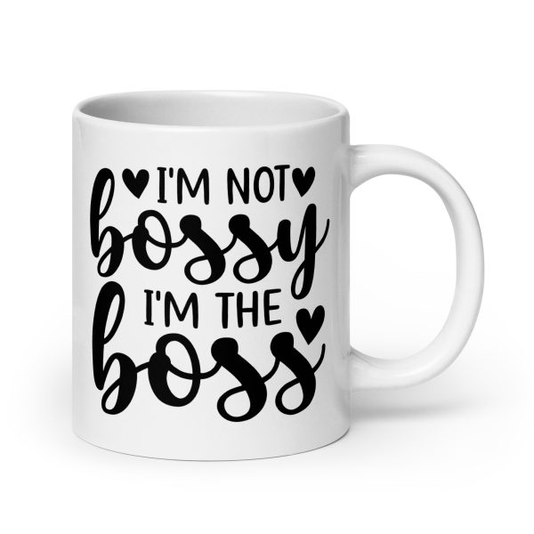 I'm Not Bossy I'm The Boss Funny Coffee Mug / Cup