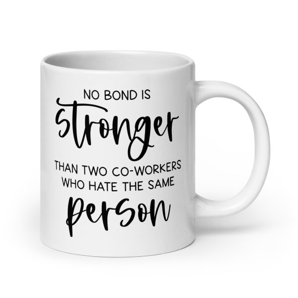 No bond is stronger than two co-workers who hate the same person Funny Coffee Mug / Cup