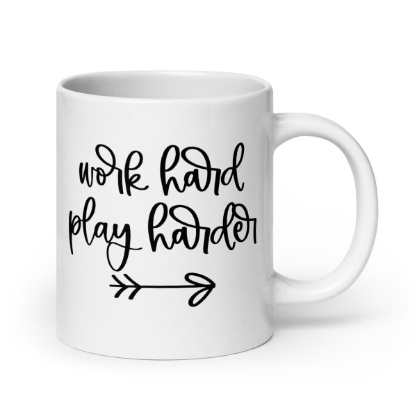 Work hard play harder Funny Coffee Mug / Cup - Image 7