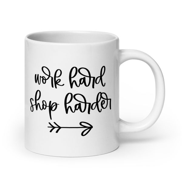 Work hard shop harder Funny Coffee Mug / Cup - Image 7