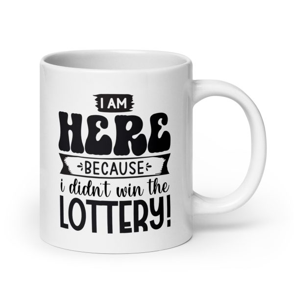 I'm here because I didn't win the lottery Mug / Cup - Image 7