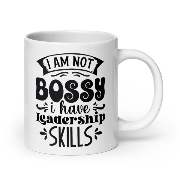 I am not bossy I have leadership skills Funny Coffee Mug / Cup - Image 7