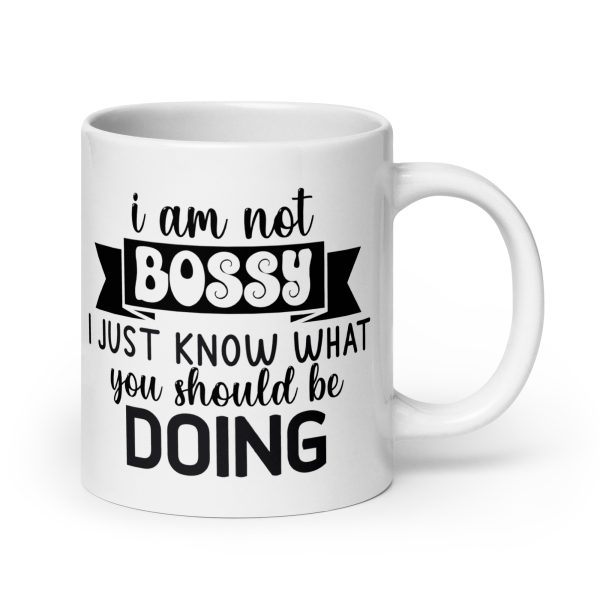 I am not bossy I just know what you should be doing Funny Coffee Mug / Cup - Image 7