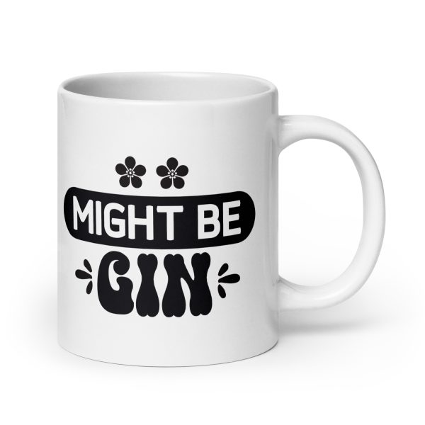 Might be gin Funny Coffee Mug / Cup - Image 7