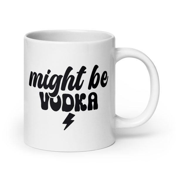 Might be vodka Funny Coffee Mug / Cup - Image 7