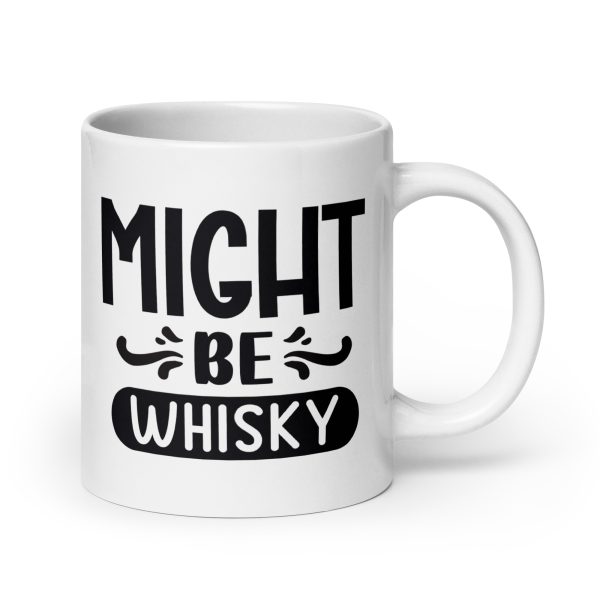 Might be whisky Funny Coffee Mug / Cup - Image 7