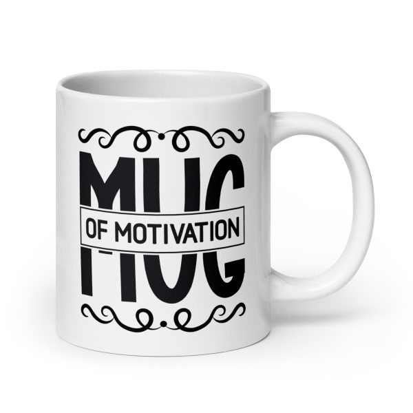 Mug of motivation Funny Coffee Mug / Cup - Image 7