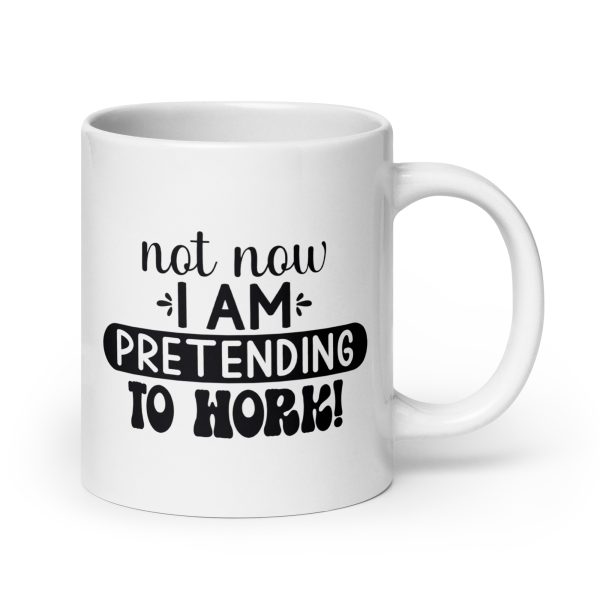 Not now I'm pretending to work Funny Coffee Mug / Cup - Image 7