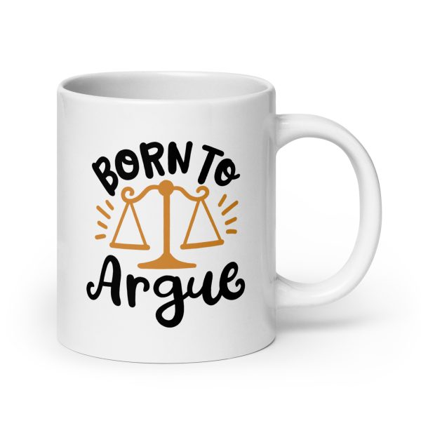 Born to argue Funny Coffee Mug / Cup - Image 7