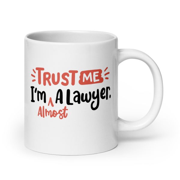 Trust me I'm almost a lawyer Funny Coffee Mug / Cup - Image 7