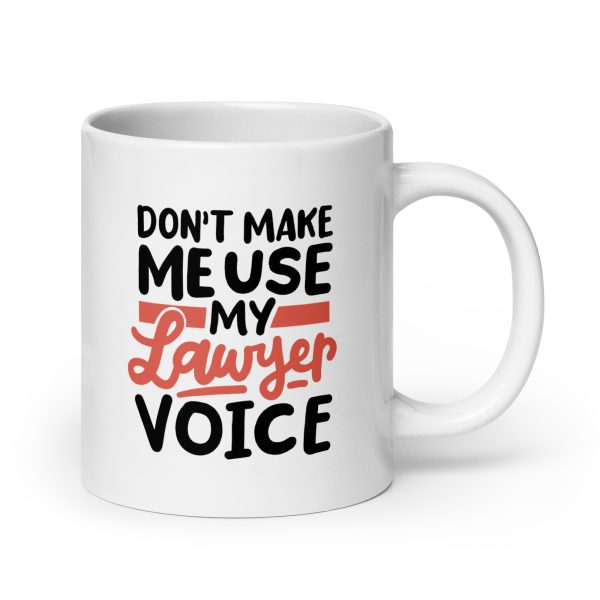 Don't make me use my lawyer voice Funny Coffee Mug / Cup - Image 7