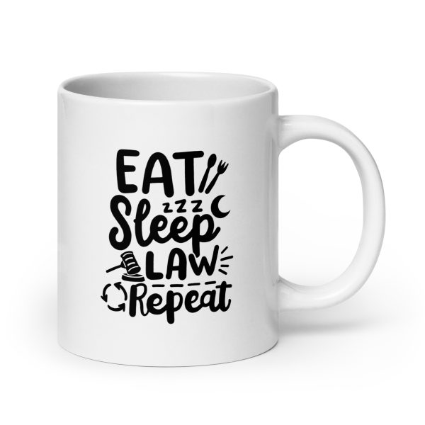 Eat sleep law repeat Funny Coffee Mug / Cup - Image 7