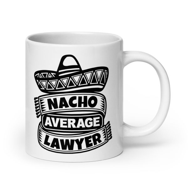 Nacho average lawyer Funny Coffee Mug / Cup - Image 7