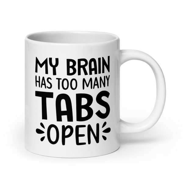 My brain has too many tabs open Funny Coffee Mug / Cup - Image 7