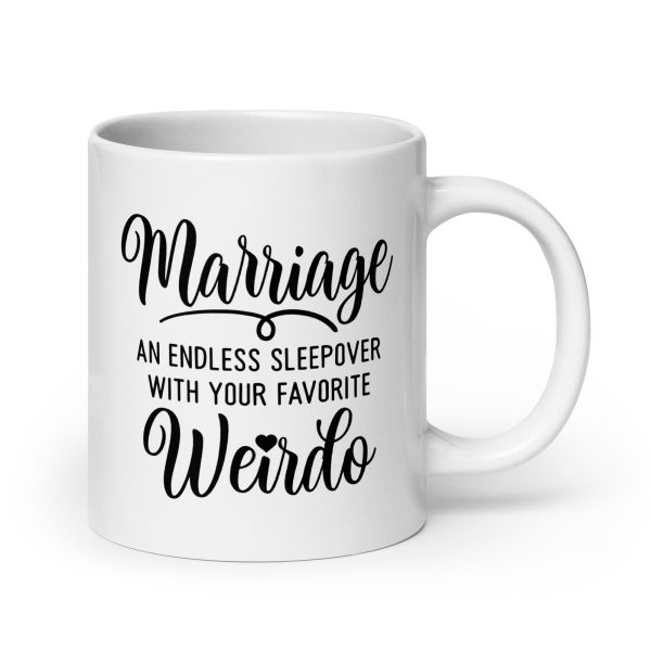 Marriage an endless sleepover with your favorite weirdo Funny Coffee Mug / Cup - Image 7