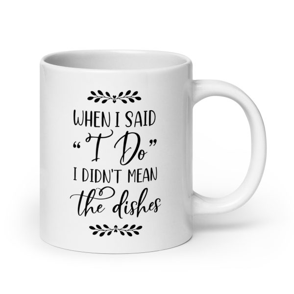 When I said I do I didn't mean the dishes Funny Coffee Mug / Cup - Image 7