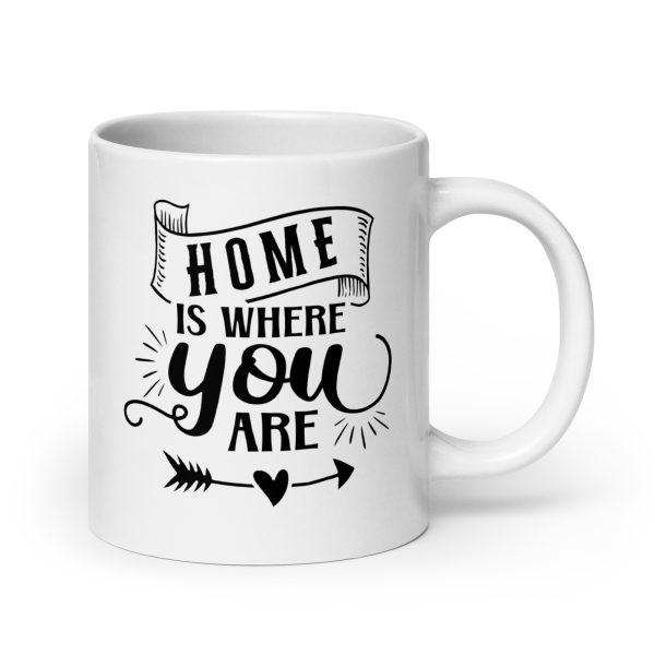 Home is where you are Funny Coffee Mug / Cup - Image 7