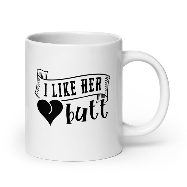 I like her butt Funny Coffee Mug / Cup - Image 7