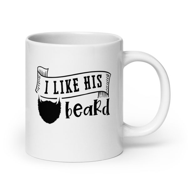 I like his beard Funny Coffee Mug / Cup - Image 7