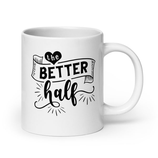 The better half Funny Coffee Mug / Cup - Image 7