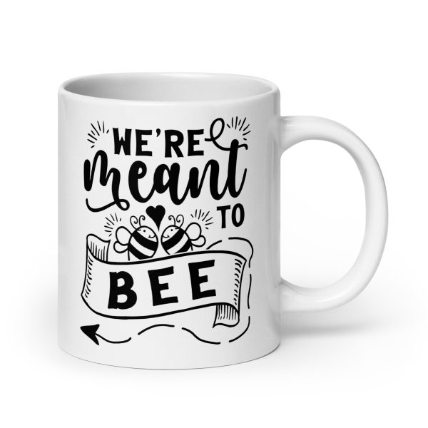 We're meant to bee Funny Coffee Mug / Cup - Image 7