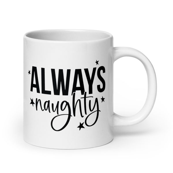 Always Naughty Funny Coffee Mug / Cup - Image 7