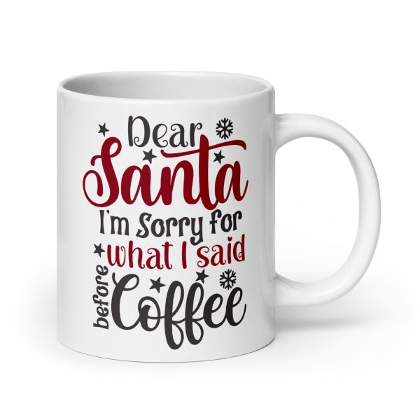 Dear Santa I'm sorry for what I said before coffee Funny Coffee Mug / Cup - Image 7