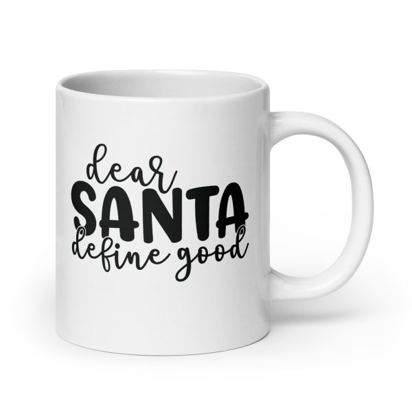 Dear Santa define good Funny Coffee Mug / Cup - Image 7