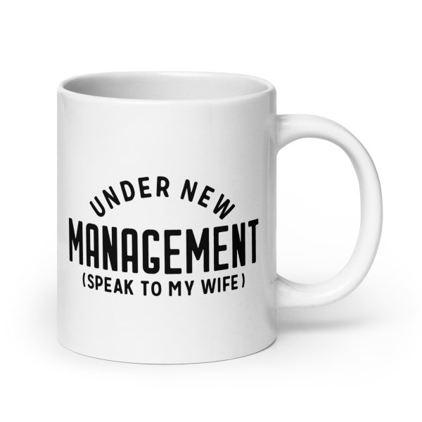 Under new management speak to my wife Funny Coffee Mug / Cup - Image 7