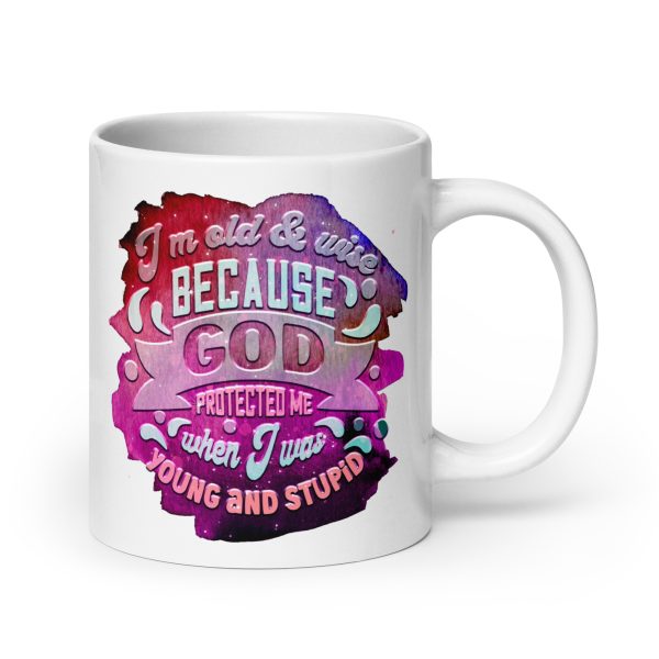 I'm old & wise because God protected me when I was young and stupid Funny Coffee Mug / Cup - Image 7