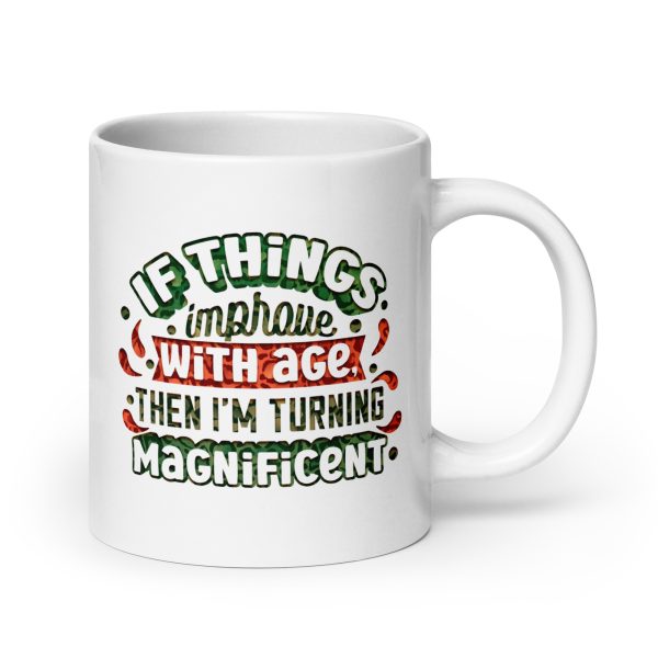 If things improve with age then I'm turning magnificent Funny Coffee Mug / Cup - Image 7