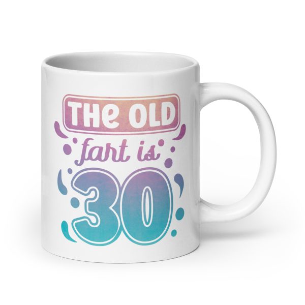 The old fart is 30 Funny Coffee Mug / Cup - Image 7