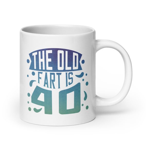 The old fart is 40 Funny Coffee Mug / Cup - Image 7