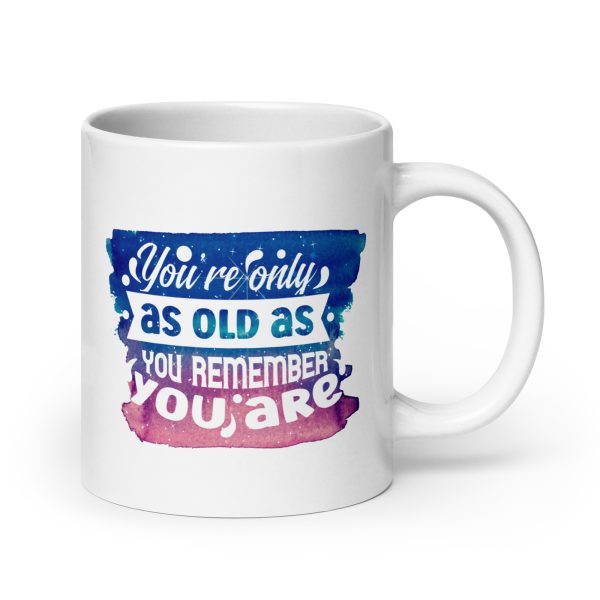 You're only as old as you remember Funny Coffee Mug / Cup - Image 7