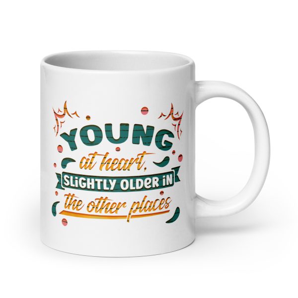 Young at heart slightly older in the other places Funny Coffee Mug / Cup - Image 7